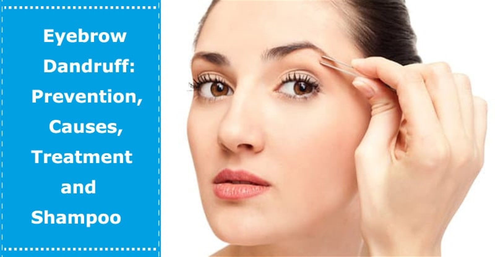 Eyebrow Dandruff Prevention, Causes, Treatment and Shampoo