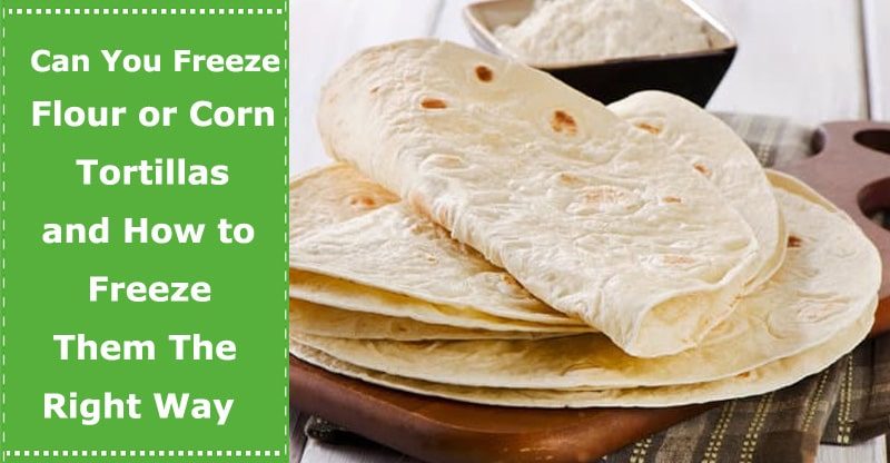 can you freeze flour tortillas corn tortillas