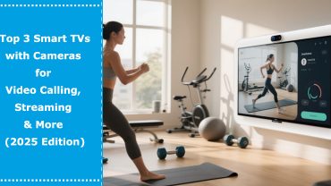 Top 3 Smart TVs with Cameras for Video Calling, Streaming & More (2025 Edition)